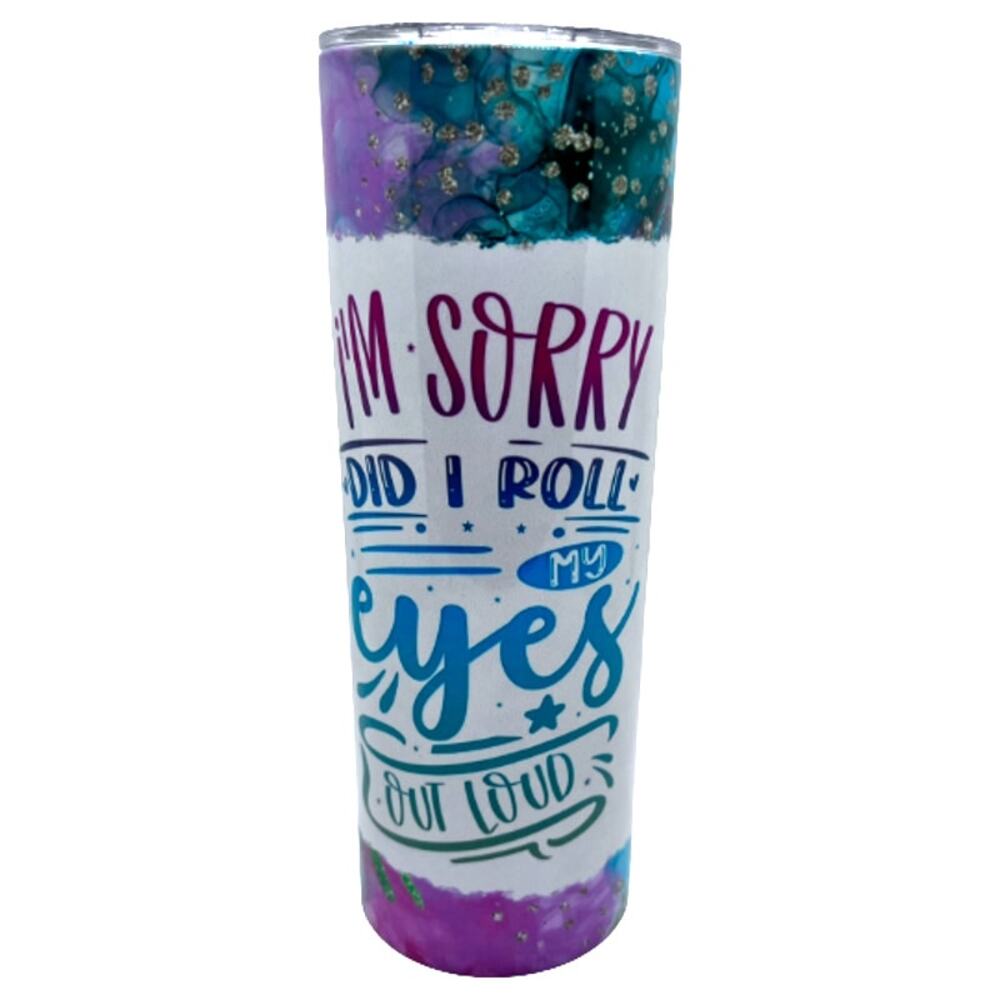I'm Sorry Did I Roll My Eyes Out Loud 20 Oz Skinny Tumbler Lid Straw